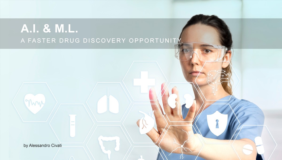 Artificial Intelligence and Machine Learning – A Faster Drug Discovery Opportunity.