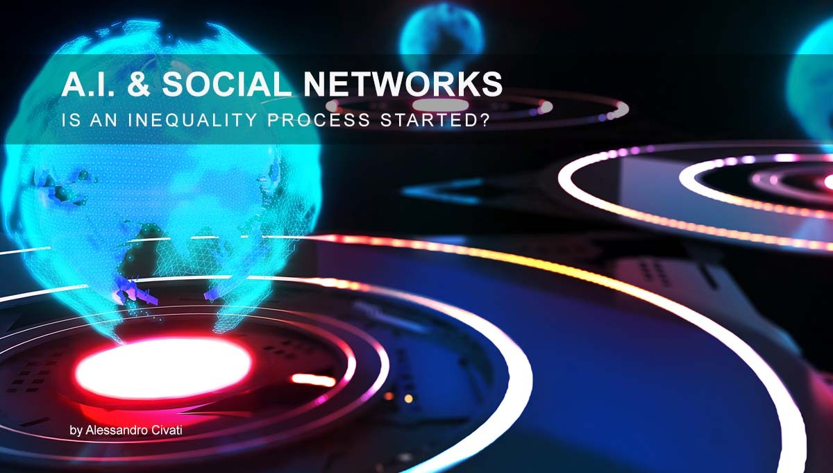 A.I. & Social Networks – Is an inequality process started?