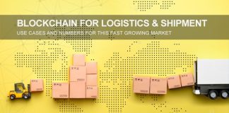Blockchain For Logistics & Shipment – Use cases and numbers for this fast growing market.